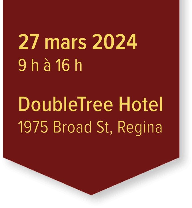 27 Mars 2024 - 9h à 16h : DoubleTree Hotel, 1975 Broad St., Regina